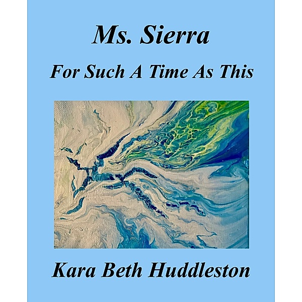 Ms. Sierra  For Such A Time As This (The Gift, #4) / The Gift, Kara Beth Huddleston