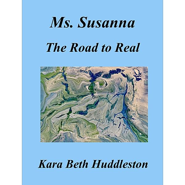 Ms. Susanna, The Road to Real (The Gift, #1) / The Gift, Kara Beth Huddleston