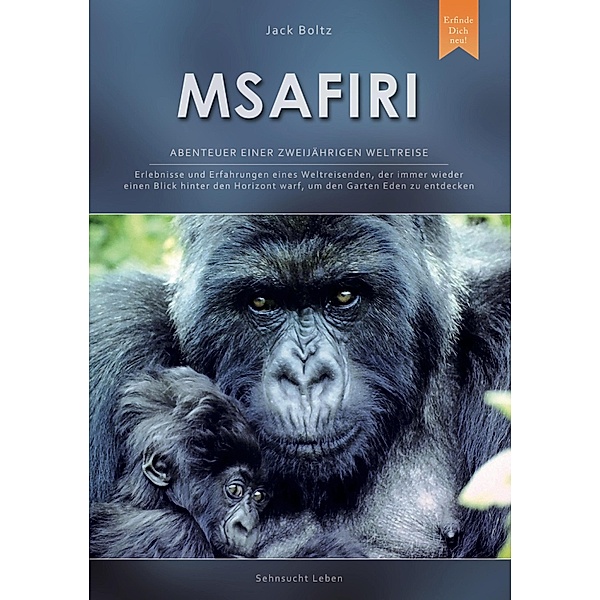Msafiri - Abenteuer einer zweijährigen Weltreise / Sehnsucht Leben Bd.1, Jack Boltz, Reinhard Wind