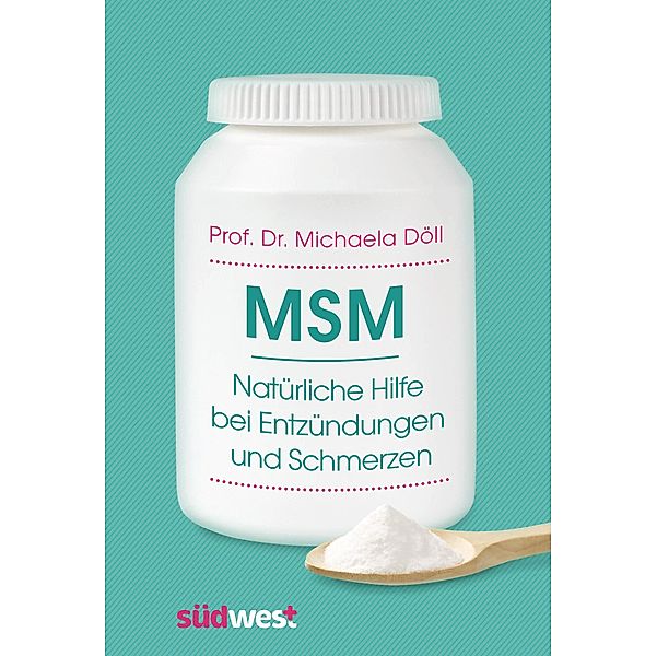 MSM - Natürliche Hilfe bei Entzündungen und Schmerzen, Michaela Döll