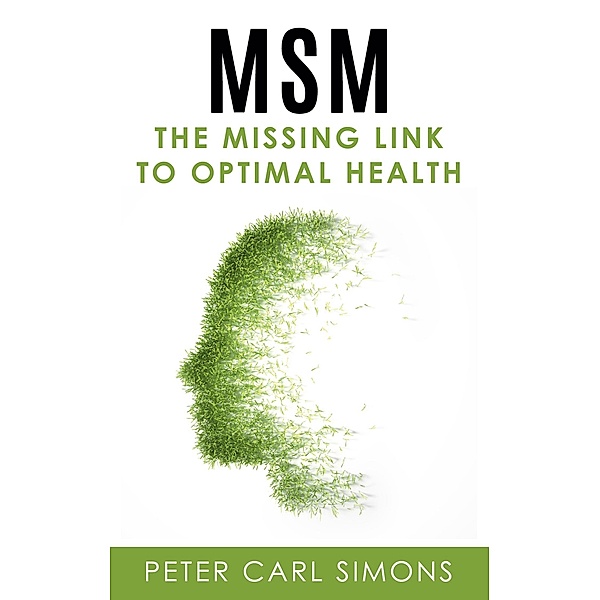 MSM - The Missing Link to Optimal Health, Peter Carl Simons