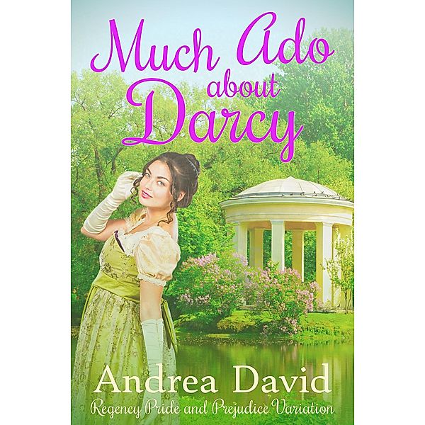 Much Ado About Darcy: A Regency Pride and Prejudice Variation, Andrea David