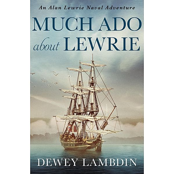 Much Ado About Lewrie / The Alan Lewrie Naval Adventures Bd.25, Dewey Lambdin