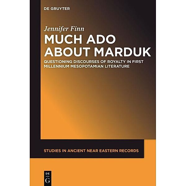 Much Ado about Marduk / Studies in Ancient Near Eastern Records Bd.16, Jennifer Finn