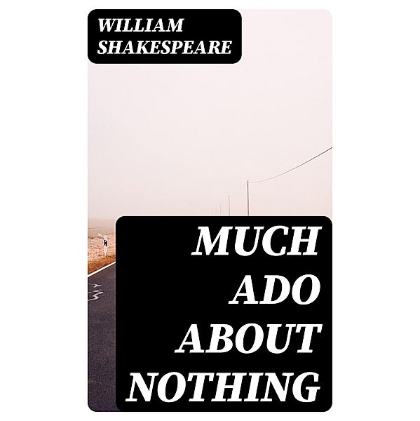 Much Ado about Nothing, William Shakespeare