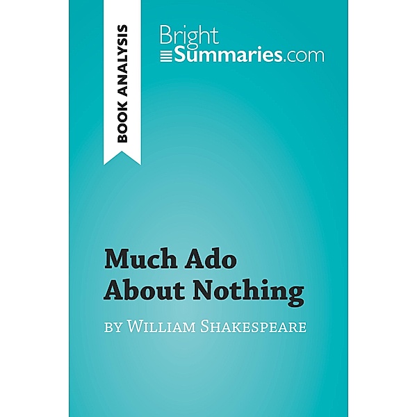 Much Ado About Nothing by William Shakespeare (Book Analysis), Bright Summaries