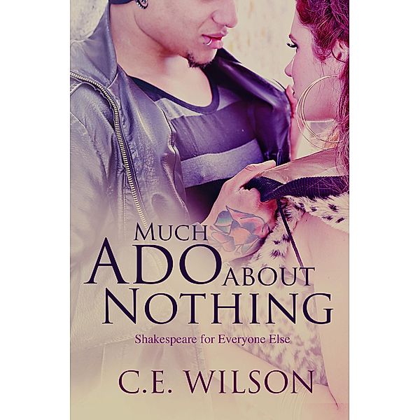 Much Ado About Nothing (Shakespeare for Everyone Else) / C.E. Wilson, C. E. Wilson