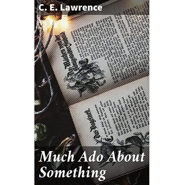 Much Ado About Something, C. E. Lawrence