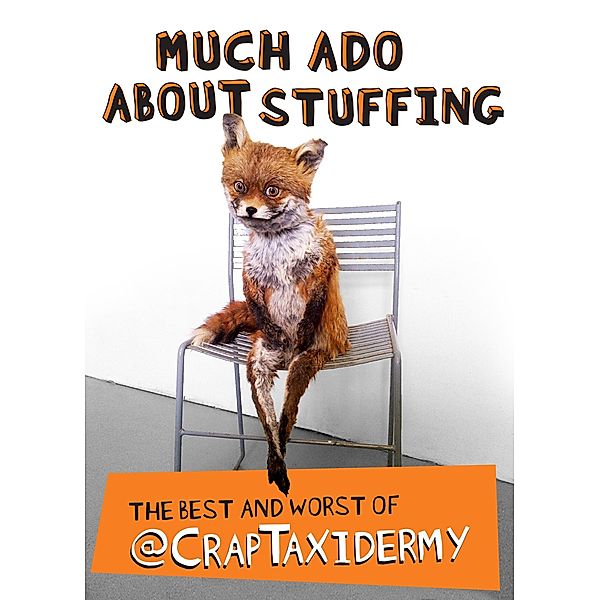 Much Ado about Stuffing / Andrews McMeel Publishing, @Craptaxidermy, Adam Cornish