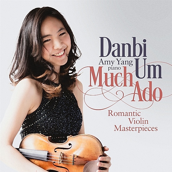 Much Ado - Romantic Violin Masterpieces, Danbi Um, Amy Yang