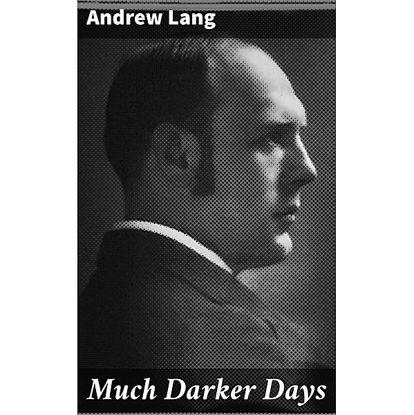 Much Darker Days, Andrew Lang
