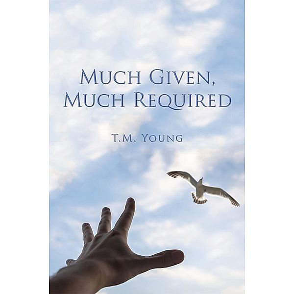 Much Given, Much Required, T. M. Young