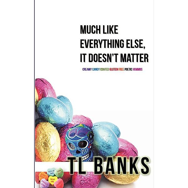 Much Like Everything Else, It Doesn't Matter, Tl Banks