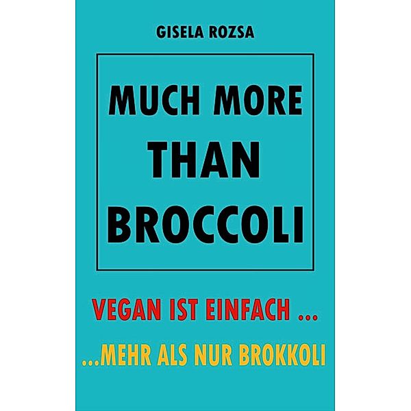 MUCH MORE THAN BROCCOLI, Gisela Rozsa