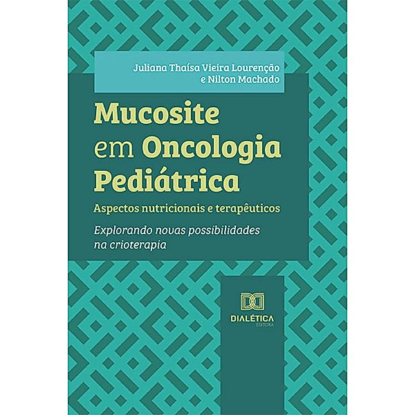 Mucosite em Oncologia Pediátrica, Juliana Thaísa Vieira Lourenção, Nilton Machado