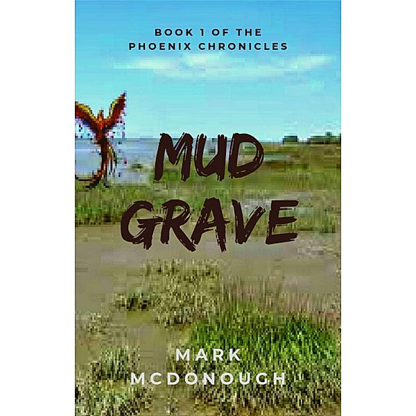 Mud Grave (The Phoenix Chronicles, #1) / The Phoenix Chronicles, Mark Mcdonough