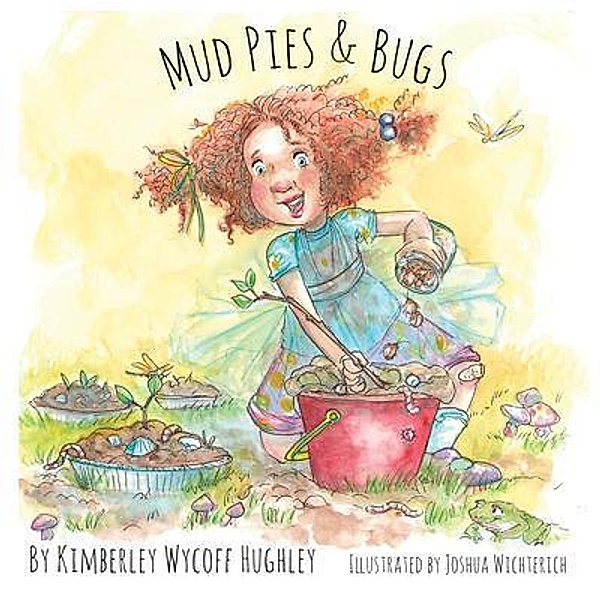 Mud Pies and Bugs, Kimberley Wycoff Hughley