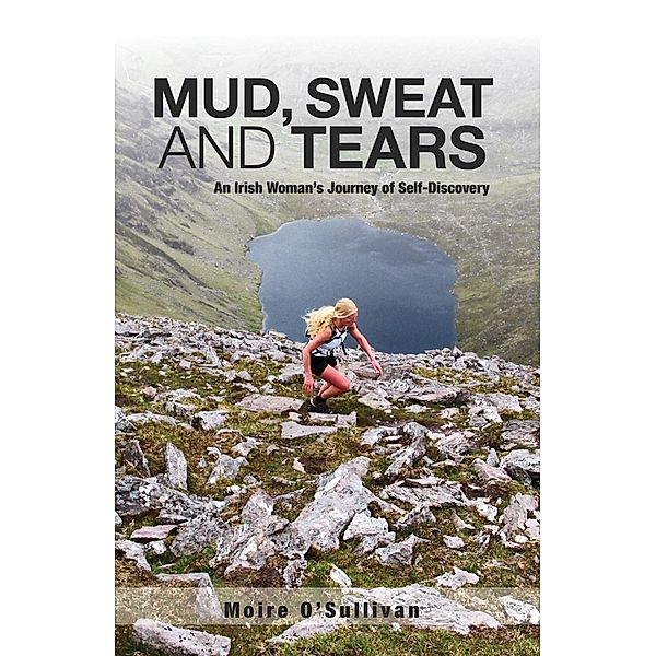 Mud, Sweat and Tears: an Irish Woman's Journey of Self-Discovery, Moire O'Sullivan