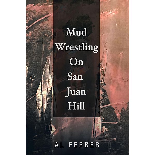 Mud Wrestling on San Juan Hill, Al Ferber