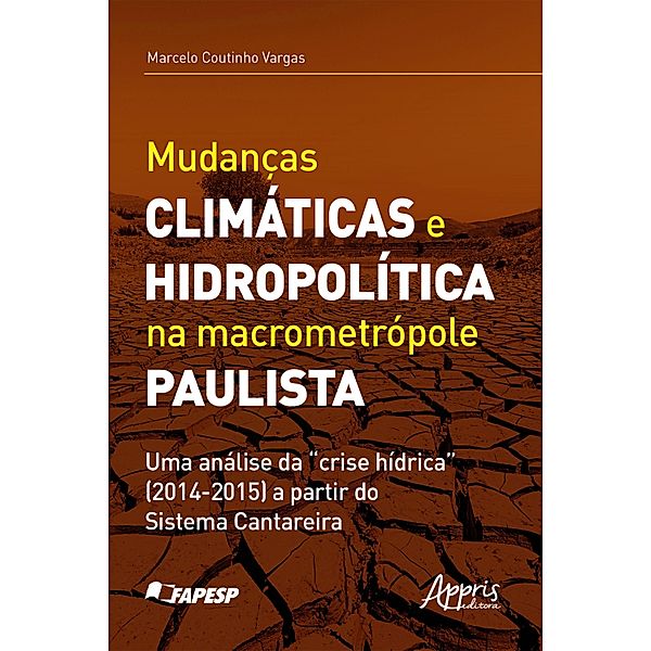 Mudanças Climáticas e Hidropolítica na Macrometrópole Paulista uma Análise da Crise Hídrica (2014-2015) a Partir do Sistema Cantareira, Marcelo Coutinho Vargas