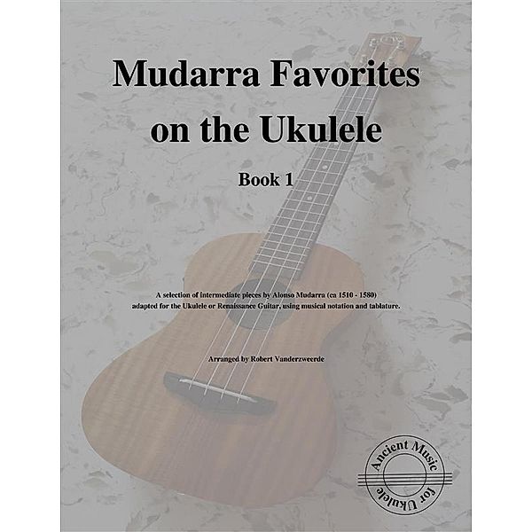 Mudarra Favorites on the Ukulele (Book 1), Robert Vanderzweerde