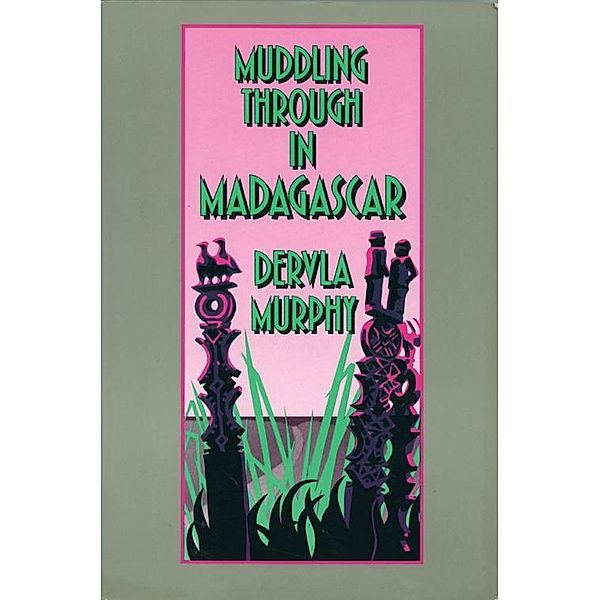 Muddling through in Madagascar, Murphy Dervla Murphy