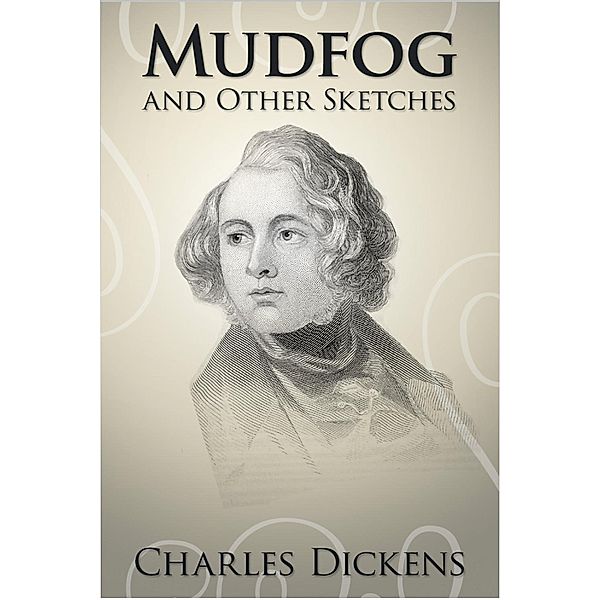 Mudfog and Other Sketches, Charles Dickens