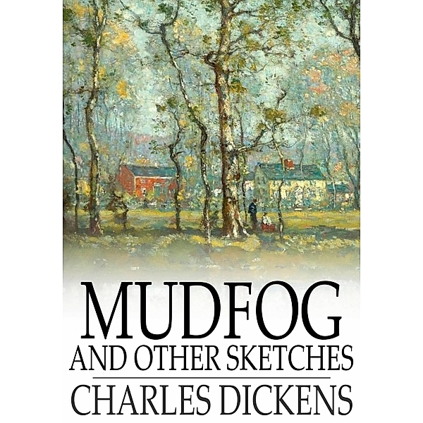 Mudfog and Other Sketches / The Floating Press, Charles Dickens