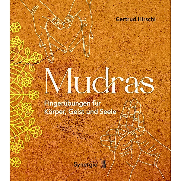 Mudras - Fingerübungen für Körper, Geist und Seele, Gertrud Hirschi