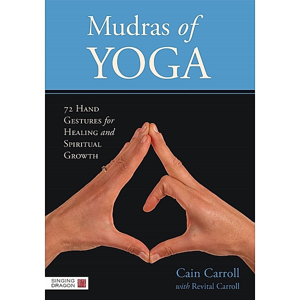 Mudras of Yoga, Cain Carroll