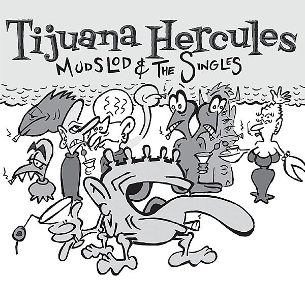 Mudslod And The Singles, Tijuana Hercules