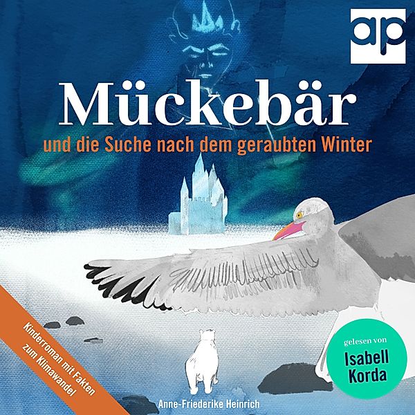 Mückebär und die Suche nach dem geraubten Winter, Anne-Friederike Heinrich