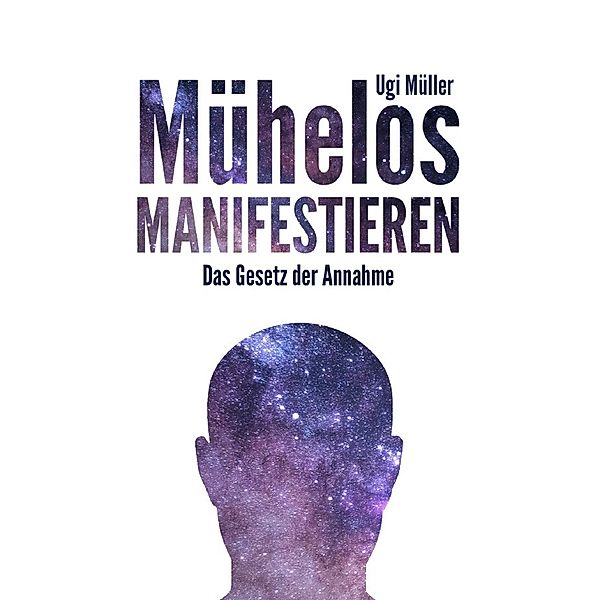 Mühelos manifestieren, Ugi Müller