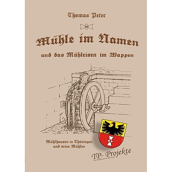 Mühle im Namen und das Mühleisen im Wappen, Thomas Peter