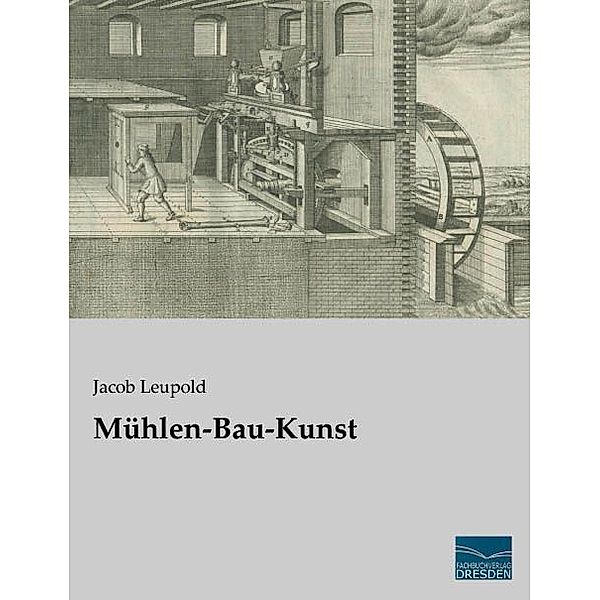 Mühlen-Bau-Kunst, Jacob Leupold