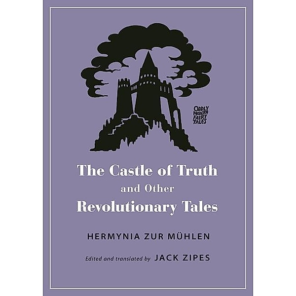 Mühlen, H: Castle of Truth and Other Revolutionary Tales, Hermynia zur Mühlen