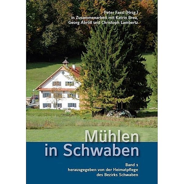 Mühlen in Schwaben. Bd.1.Bd.1, Katrin Breu, Georg Abröll, Christoph Lambertz