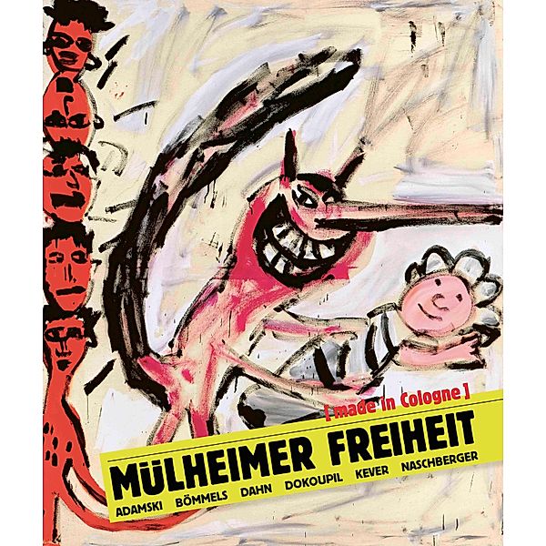 Mülheimer Freiheit [made in Cologne] Adamski - Bömmels - Dahn - Dokoupil - Kever - Naschberger (English)