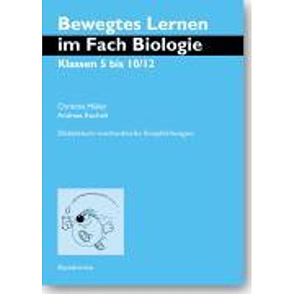 Müller, C: Bewegtes Lernen im Fach Biologie. Klassen 5 bis 1, Christina Müller, Andreas Rochelt