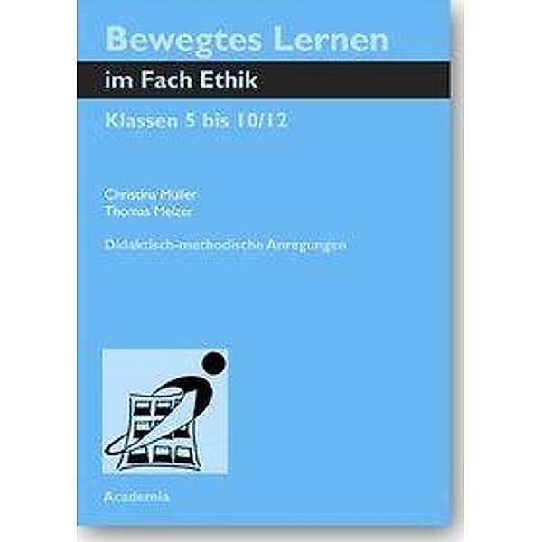 Müller, C: Bewegtes Lernen im Fach Ethik. Klassen 5 bis 10/1, Christina Müller, Thomas Melzer