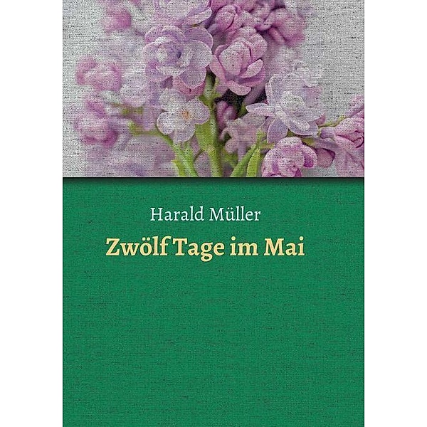 Müller, H: Zwölf Tage im Mai, Harald Müller