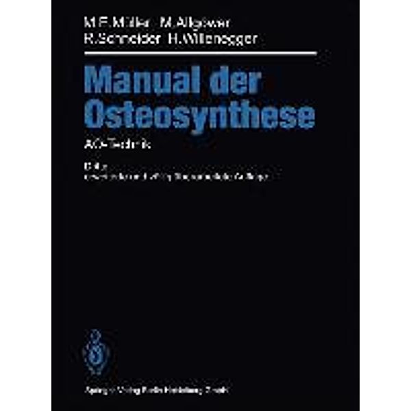 Müller, M: Manual der OSTEOSYNTHESE, Maurice E. Müller, Martin Allgöwer, Robert Schneider, Hans Willenegger