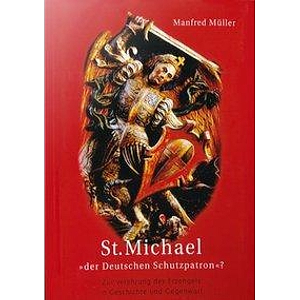 Müller, M: St. Michael - der Deutschen Schutzpatron, Manfred Müller