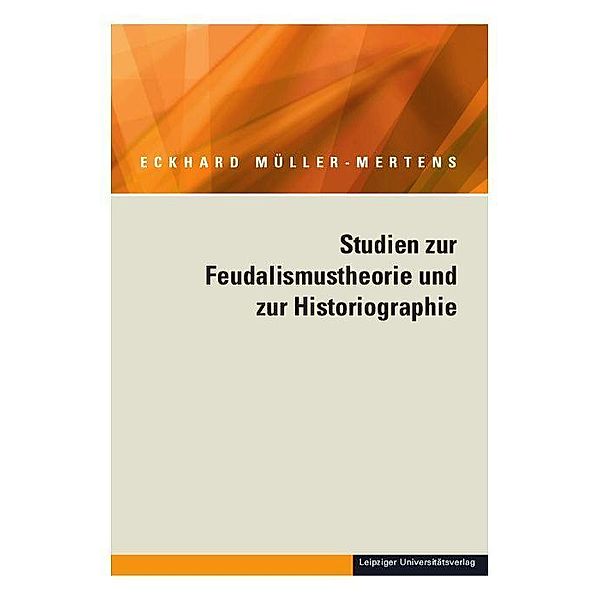 Müller-Mertens, E: Ausgewählte Schriften / Studien zur Feuda, Eckhard Müller-Mertens