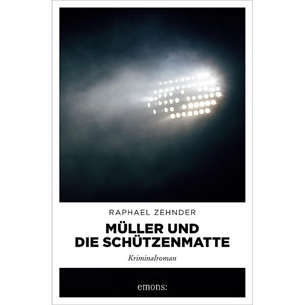 Müller und die Schützenmatte / Müller Benedikt, Raphael Zehnder