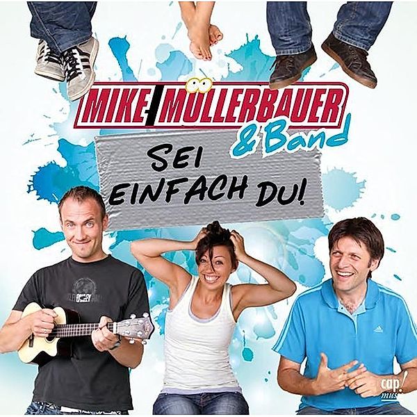 Müllerbauer, M: Sei einfach du!, Mike Müllerbauer