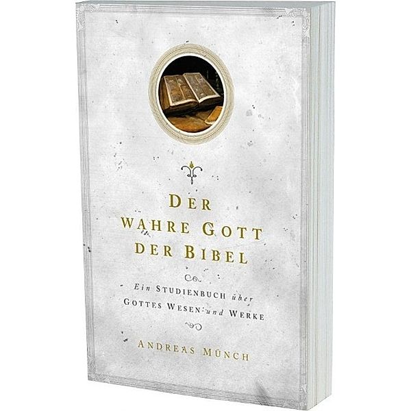 Münch, A: Der wahre Gott der Bibel, Andreas Münch