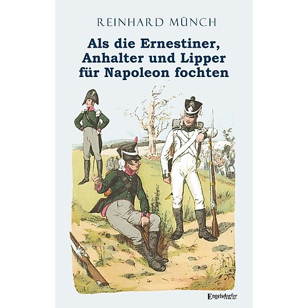 Münch, R: Als die Ernestiner, Anhalter und Lipper für Napole, Reinhard Münch