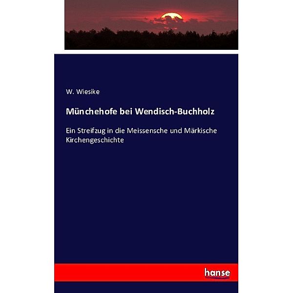 Münchehofe bei Wendisch-Buchholz, W. Wiesike