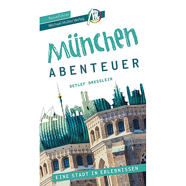 München - Abenteuer Reiseführer Michael Müller Verlag, Detlef Dreßlein